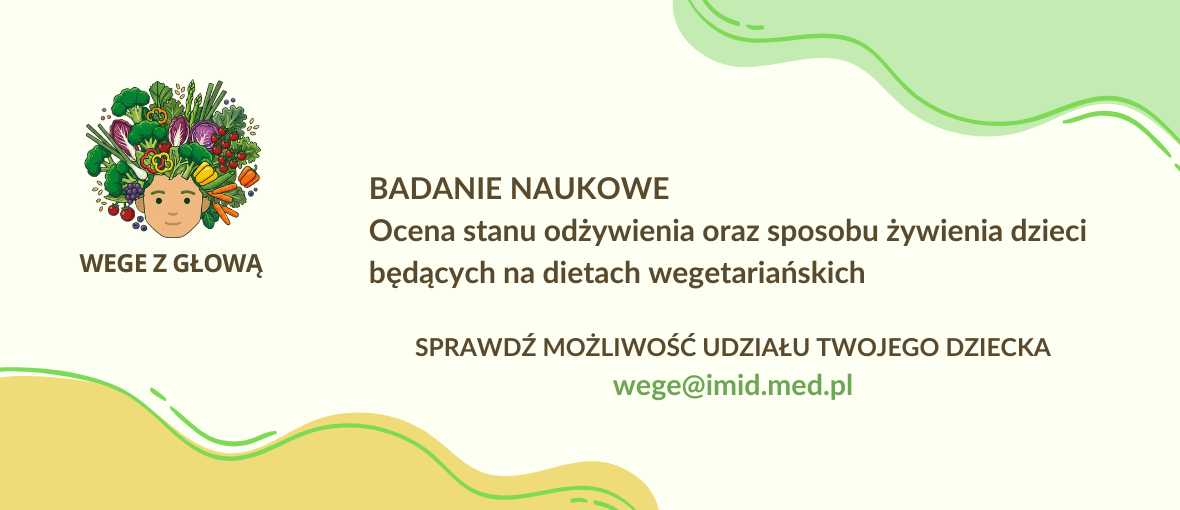 Badanie naukowe: Ocena stanu odżywienia oraz sposobu żywienia dzieci będących na dietach wegetariańskich. sprawdź możliwość udziału Twojego dziecka: wege@imid.med.pl