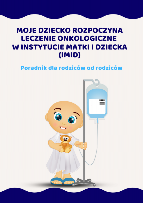 Moje dziecko rozpoczyna leczenie onkologiczne w Instytucie Matki i Dziecka (IMiD)